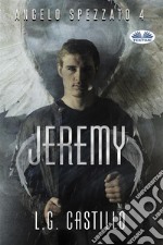 Jeremy  (Angelo Spezzato #4). E-book. Formato EPUB ebook