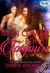 Mon Comte, Pour Toujours. E-book. Formato EPUB ebook di Dawn Brower