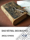 Das Rätsel Des Buches. E-book. Formato EPUB ebook di Angelo Grassia