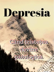 DepresiaCând Triste?ea Devine Patologica. E-book. Formato EPUB ebook di Juan Moisés de la Serna