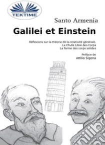 Galilei Et EinsteinRéflexions Sur La Théorie De La Relativité General - La Chute Libre Des Corps. E-book. Formato EPUB ebook di Santo Armenia