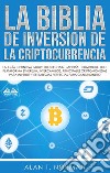 La Biblia De Inversión De La CriptocurrenciaLa Guía Definitiva Sobre Blockchain, Mineria, Comercio, Ico, Plataforma,  Ethereum, Intercambios. E-book. Formato EPUB ebook