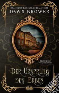 Der Ursprung Des ErbesBeständiges Vermächtnis. E-book. Formato EPUB ebook di Dawn Brower