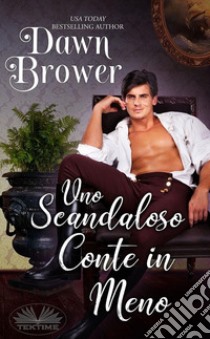 Uno Scandaloso Conte In Meno. E-book. Formato EPUB ebook di Dawn Brower