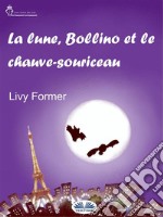 La Lune, Bollino Et Le Chauve-Souriceau. E-book. Formato EPUB ebook