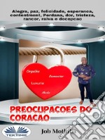 Preocupações Do CoraçãoAlegria, Paz, Felicidade, Esperança, Contentamento, Perda, Mágoa, Tristeza, Rancor, Raiva E Decepção. E-book. Formato EPUB ebook