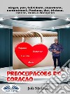 Preocupações Do CoraçãoAlegria, Paz, Felicidade, Esperança, Contentamento, Perda, Mágoa, Tristeza, Rancor, Raiva E Decepção. E-book. Formato EPUB ebook di Job Mothiba