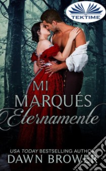 Mi Marqués Eternamente. E-book. Formato EPUB ebook di Dawn Brower