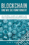 Blockchain - Und Wie Sie FunktioniertDer Endgültige Leitfaden Für Einsteiger Über Blockchain Wallet, Mining, Bitcoin, Ethereum, Litecoin. E-book. Formato EPUB ebook di Alan T. Norman