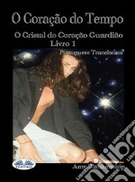 O Coração Do TempoO Guardião Do Coração De Cristal - Livro 1. E-book. Formato EPUB ebook