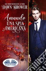 Amando Una Spia AmericanaI Discendenti Di Marsden. E-book. Formato EPUB ebook