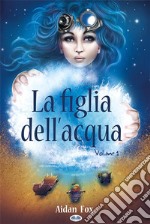 La Figlia Dell’AcquaLibro 1. E-book. Formato EPUB ebook