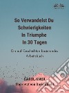 So Verwandelst Du  Schwierigkeiten  In Triumphe  In 30 TagenEin Auf Geschichten Basierendes Arbeitsbuch. E-book. Formato EPUB ebook