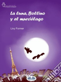 La Luna, Bollino Y El Murciélago. E-book. Formato EPUB ebook di Livy Former