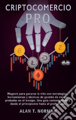 Cryptocomercio ProNegocie Para Ganarse La Vida Con Estrategias, Herramientas Y Técnicas De Gestión De Riesgos Probadas. E-book. Formato EPUB ebook