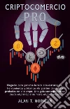 Cryptocomercio ProNegocie Para Ganarse La Vida Con Estrategias, Herramientas Y Técnicas De Gestión De Riesgos Probadas. E-book. Formato EPUB ebook di Alan T. Norman