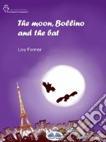 The Moon, Bollino And The Bat. E-book. Formato EPUB ebook