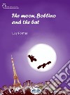 The Moon, Bollino And The Bat. E-book. Formato EPUB ebook di Livy Former