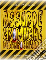 Assurde Cronache dell&apos;Apocalisse. E-book. Formato Mobipocket