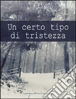 Un certo tipo di tristezza. E-book. Formato EPUB ebook