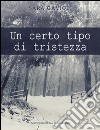 Un certo tipo di tristezza. E-book. Formato EPUB ebook