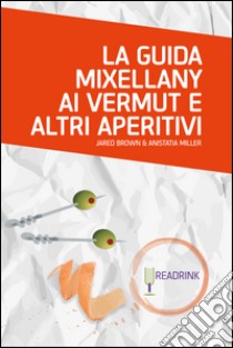 La guida Mixellany ai vermut e altri aperitivi. E-book. Formato EPUB ebook di Jared Brown