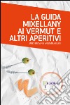 La guida Mixellany ai vermut e altri aperitivi. E-book. Formato EPUB ebook di Jared Brown