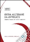 Guida all'Esame da Avvocato: consigli, tracce, atti, pareri e sentenze. E-book. Formato PDF ebook