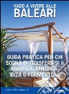 Vado a vivere alle Baleari: Guida pratica per chi sogna di trasferirsi a Maiorca, Minorca, Ibiza o Formentera. E-book. Formato EPUB ebook