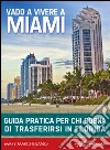 Vado a vivere a Miami: Guida pratica per chi sogna di andare a vivere in Florida. E-book. Formato EPUB ebook di Mary Marchesano