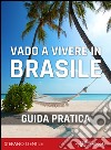 Vado a vivere in Brasile. Guida pratica per trasferirsi a vivere e lavorare in Brasile. E-book. Formato EPUB ebook di Stefano Gentile