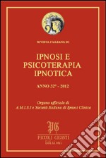 Rivista Italiana di Ipnosi e Psicoterapia Ipnotica - Anno 32° 2012: Organo ufficiale di A.M.I.S.I. e Società Italiana di Ipnosi Clinica. E-book. Formato PDF