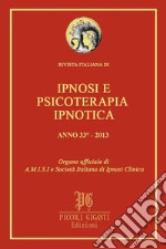 Rivista Italiana di Ipnosi e Psicoterapia Ipnotica - Anno 33° 2013: Organo ufficiale di A.M.I.S.I. e Società Italiana di Ipnosi Clinica. E-book. Formato PDF