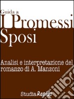 Guida ai Promessi Sposi - Riassunto e analisi dei personaggiAnalisi e interpretazione del romanzo di A. Manzoni. E-book. Formato EPUB ebook