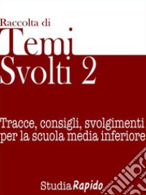 Temi svolti 2Tracce, consigli, svolgimenti per la scuola media inferiore. E-book. Formato EPUB ebook di Studia Rapido