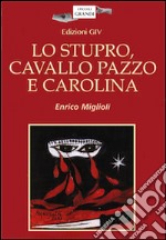 Lo stupro, cavallo pazzo e Carolina. E-book. Formato PDF ebook