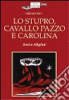 Lo stupro, cavallo pazzo e Carolina. E-book. Formato PDF ebook