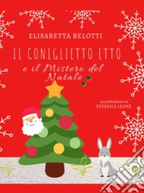 Il coniglietto Etto e il mistero del Natale. E-book. Formato EPUB ebook di Elisabetta Belotti