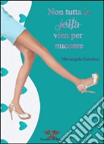 Non tutta la jella vien per nuocere. E-book. Formato EPUB ebook