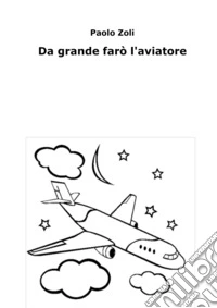 Da grande farò l'aviatore. E-book. Formato EPUB ebook
