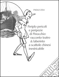 Periplo pericoli e peripezie di Pinocchio: Racconto teatro & laberinto a scattole chinesi inestricabile. E-book. Formato Mobipocket ebook