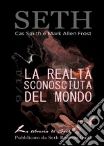 La Realtà Sconosciuta del Mondo: Comunicazioni da Seth sul Risveglio dell'Umanità. E-book. Formato EPUB ebook