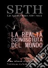 La Realtà Sconosciuta del Mondo: Comunicazioni da Seth sul Risveglio dell'Umanità. E-book. Formato EPUB ebook