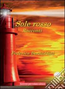 Sole rosso ebook di Bernardini Federica