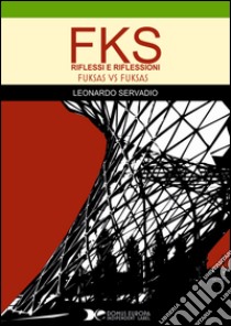 FKS - FUKSAS vs FUKSAS: Riflessi e Riflessioni.. E-book. Formato EPUB ebook di Leonardo Servadio