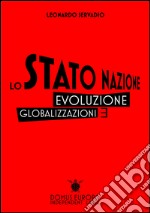 Lo Stato Nazione: Evoluzione e Globalizzazioni. E-book. Formato PDF ebook