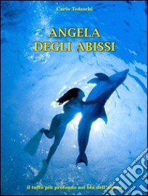 Angela degli abissiil tuffo più profondo nel blu dell’anima. E-book. Formato EPUB ebook di Carlo Tedeschi