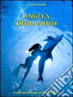 Angela degli abissiil tuffo più profondo nel blu dell’anima. E-book. Formato EPUB