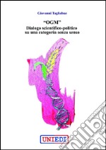 “OGM” - Dialogo scientifico-politico su una categoria senza senso. E-book. Formato EPUB