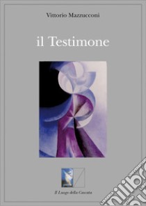 il Testimone. E-book. Formato EPUB ebook di vittorio mazzucconi